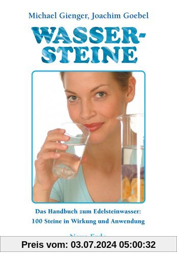 Wassersteine: Das Praxisbuch zum Edelsteinwasser.100 Steine in Wirkung und Anwendung