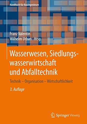 Wasserwesen, Siedlungswasserwirtschaft und Abfalltechnik: Technik – Organisation – Wirtschaftlichkeit (Handbuch für Bauingenieure) von Springer