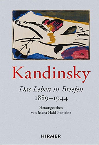 Kandinsky: Das Leben in Briefen 1889-1944 von Hirmer Verlag GmbH