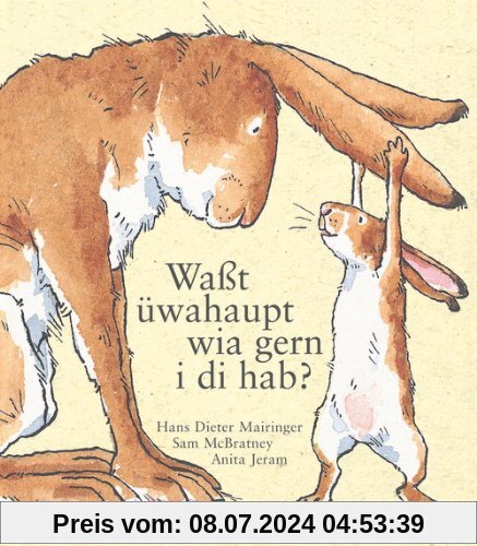 Waßt üwahaupt, wia gern i di hab?: Übertragen in österreichische Umgangssprache von Hans DieterMairinger