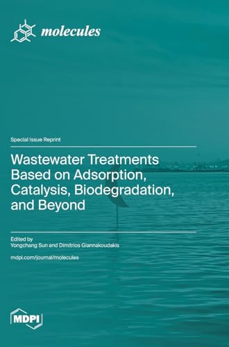 Wastewater Treatments Based on Adsorption, Catalysis, Biodegradation, and Beyond Wastewater Treatments Based on Adsorption, Catalysis, Biodegradation, and Beyond von MDPI AG