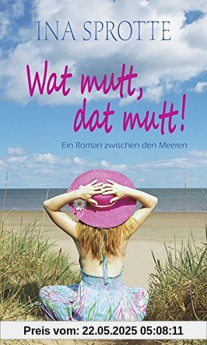 Wat mutt, dat mutt!: Ein Roman zwischen den Meeren