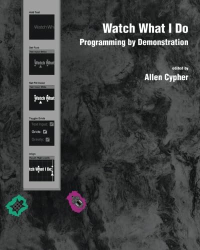 Watch What I Do (MIT Press): Programming by Demonstration