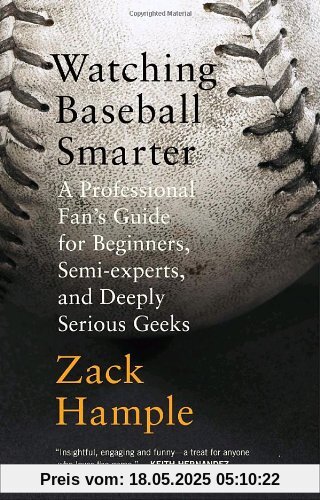 Watching Baseball Smarter: A Professional Fan's Guide for Beginners, Semi-experts, and Deeply Serious Geeks (Vintage)