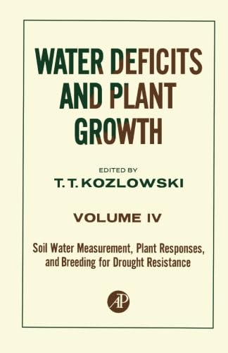 Water Deficits and Plant Growth, Volume IV: Soil Water Measurement, Plant Responses, and Breeding for Drought Resistance Water Deficits and Plant Growth, Volume IV: Soil Water Measurement, Plant Responses, and Breeding for Drought Resistance von Academic Press