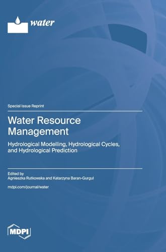 Water Resource Management: Hydrological Modelling, Hydrological Cycles, and Hydrological Prediction von MDPI AG