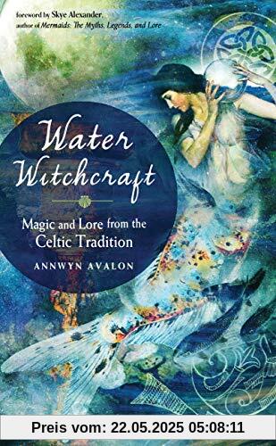 Water Witchcraft: Magic and Lore from the Celtic Tradition
