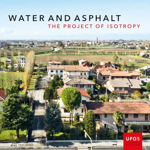 Water and Asphalt: The Project of Isotropy: The Project of Isotropy Volume 5 (UFO: Explorations of Urbanism, Band 5)