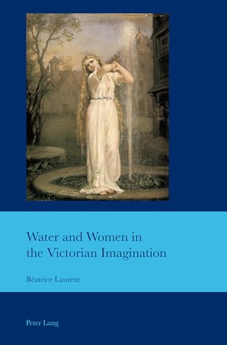 Water and Women in the Victorian Imagination (Cultural Interactions: Studies in the Relationship between the Arts, Band 45) von Peter Lang