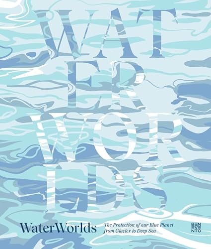 WaterWorlds: The Protection of our Blue Planet from Glacier to Deep Sea von Benevento