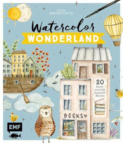 Watercolor Wonderland: 20 fantasievolle Aquarell-Motive mit Schritt-für-Schritt-Anleitungen ma...