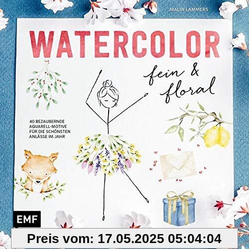Watercolor fein und floral: 40 bezaubernde Aquarell-Motive für die schönsten Anlässe im Jahr