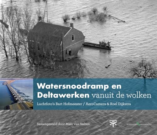 Watersnoodramp en Deltawerken vanuit de wolken: Luchtfoto's Bart Hofmeester / AeroCamera en Roel Dijkstra von Watermerk BV