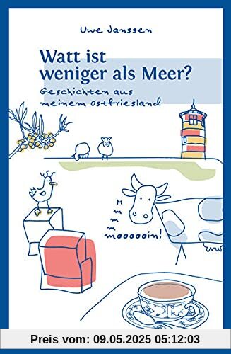 Watt ist weniger als Meer?: Geschichten aus meinem Ostfriesland