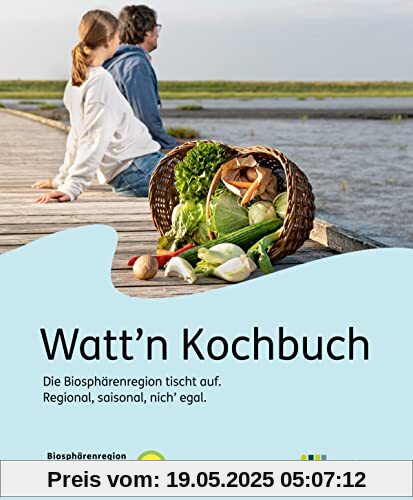 Watt'n Kochbuch: Die Biosphärenregion tischt auf: Regional, saisonal, nich' egal Watt'n Kochbuch: Die Biosphärenregion tischt auf: Regional, saisonal, nich' egal