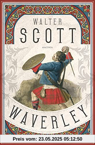 Waverley. Der englische Klassiker zum schottischen Freiheitskampf: oder 's ist sechzig Jahre her Waverley. Der englische Klassiker zum schottischen Freiheitskampf: oder 's ist sechzig Jahre her