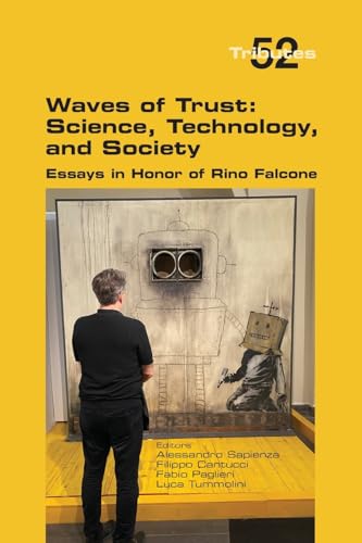 Waves of Trust: Science, Technology, and Society, Essays in Honor of Rino Falcone Waves of Trust: Science, Technology, and Society, Essays in Honor of Rino Falcone von College Publications