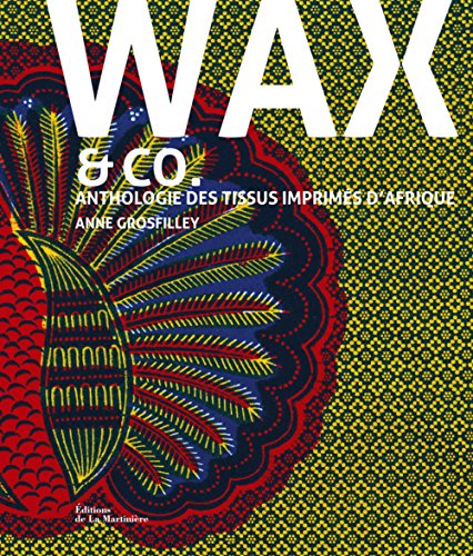 Wax and co.: Anthologie des tissus imprimés d'Afrique von MARTINIERE BL