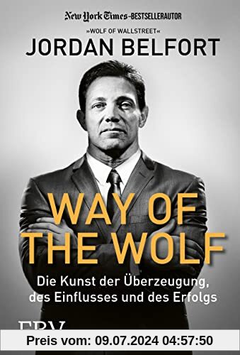 Way of the Wolf: Die Kunst der Überzeugung, des Einflusses und des Erfolgs