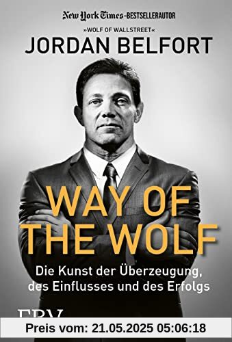 Way of the Wolf: Die Kunst der Überzeugung, des Einflusses und des Erfolgs Way of the Wolf: Die Kunst der Überzeugung, des Einflusses und des Erfolgs
