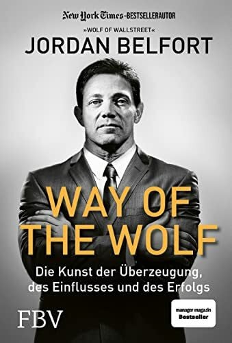 Way of the Wolf: Die Kunst der Überzeugung, des Einflusses und des Erfolgs Way of the Wolf: Die Kunst der Überzeugung, des Einflusses und des Erfolgs