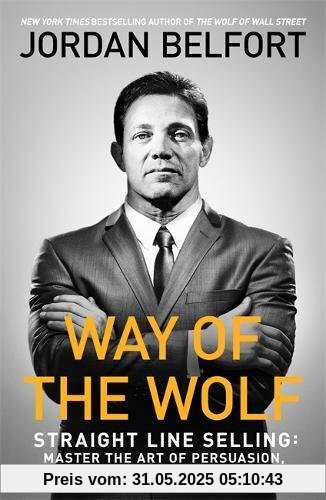 Way of the Wolf: Straight line selling: Master the art of persuasion, influence, and success