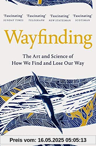 Wayfinding: The Art and Science of How We Find and Lose Our Way Wayfinding: The Art and Science of How We Find and Lose Our Way