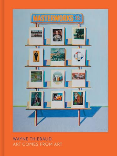 Wayne Thiebaud: Art Comes from Art von University of California Press
