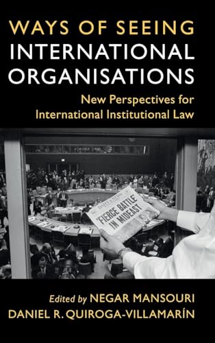 Ways of Seeing International Organisations: New Perspectives for International Institutional Law (Lse International Studies) von Cambridge University Press