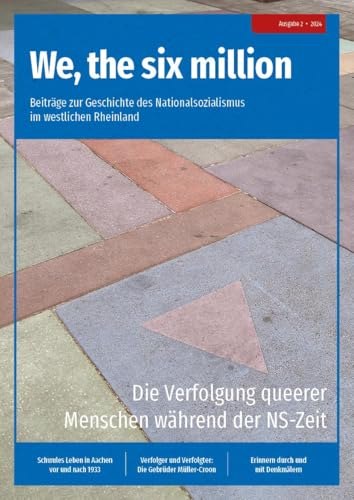We, the six million: Die Verfolgung queerer Menschen während der NS-Zeit: Beiträge zur Geschichte des Nationalsozialismus im westlichen Rheinland (We, ... Nationalsozialismus im westlichen Rheinland) von edition aixact