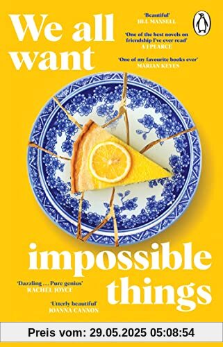 We All Want Impossible Things: For fans of Nora Ephron, a warm, funny and deeply moving story of friendship at its imperfect and radiant best