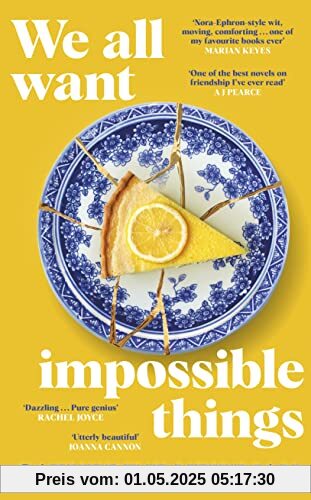 We All Want Impossible Things: For fans of Nora Ephron, a warm, funny and deeply moving story of friendship at its imperfect and radiant best We All Want Impossible Things: For fans of Nora Ephron, a warm, funny and deeply moving story of friendship at its imperfect and radiant best