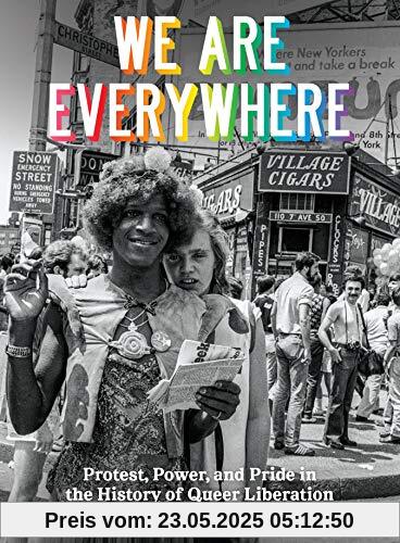 We Are Everywhere: Protest, Power, and Pride in the History of Queer Liberation We Are Everywhere: Protest, Power, and Pride in the History of Queer Liberation