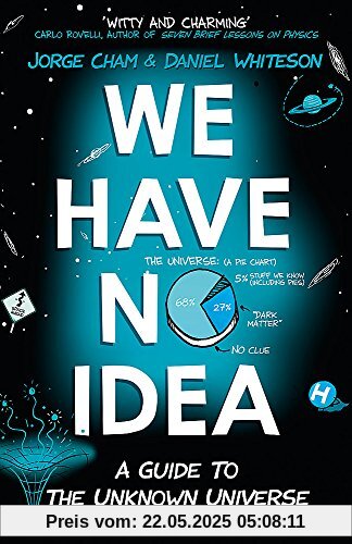 We Have No Idea: A Guide to the Unknown Universe