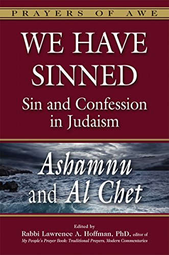 We Have Sinned: Sin and Confession in Judaism―Ashamnu and Al Chet (Prayers of Awe) (Prayers of Awe, 3)