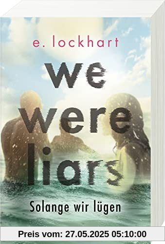 We Were Liars. Solange wir lügen. Lügner-Reihe 1