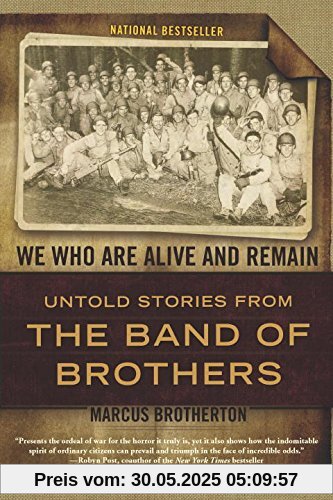 We Who Are Alive and Remain: Untold Stories from the Band of Brothers We Who Are Alive and Remain: Untold Stories from the Band of Brothers