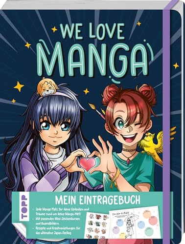 We love Manga. Eintragebuch: Eintragebuch mit hilfreichen Listen, Ausmalseiten und Mini-Zeichenkurse