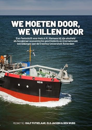We moeten door, we willen door: Een Festschrift voor Hein A.M. Klemann bij zijn afscheid als hoogleraar economische geschiedenis en internationale betrekkingen aan de Erasmus Universiteit Rotterdam We moeten door, we willen door: Een Festschrift voor Hein A.M. Klemann bij zijn afscheid als hoogleraar economische geschiedenis en internationale betrekkingen aan de Erasmus Universiteit Rotterdam von Sidestone Press