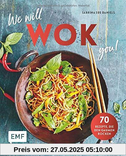 We will WOK you! – 70 asiatische Rezepte, die den Gaumen rocken