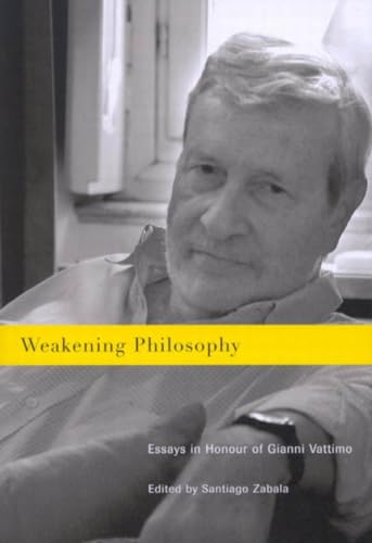 Weakening Philosophy: Essays in Honour of Gianni Vayyimo Weakening Philosophy: Essays in Honour of Gianni Vayyimo von McGill-Queen's University Press