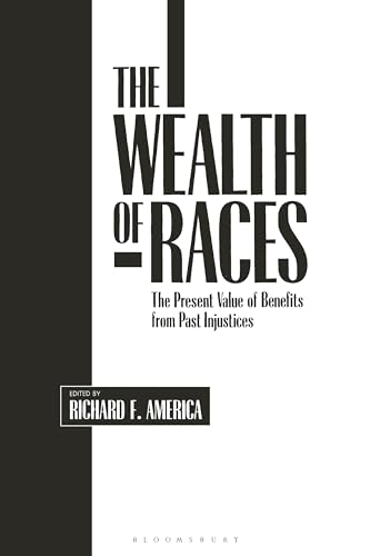 Wealth of Races, The: The Present Value of Benefits from Past Injustices (Contributions in Afro-American and African Studies: Contemporary Black Poets) von Bloomsbury Academic