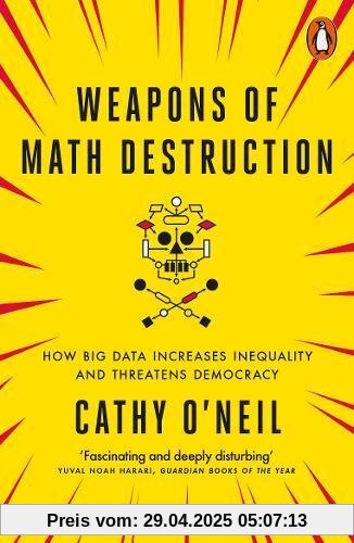 Weapons of Math Destruction: How Big Data Increases Inequality and Threatens Democracy