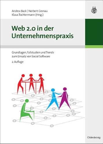 Web 2.0 in der Unternehmenspraxis: Grundlagen, Fallstudien und Trends zum Einsatz von Social Software von Oldenbourg Wissenschaftsverlag