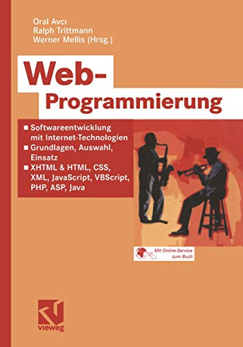Web-Programmierung: Softwareentwicklung mit Internet-Technologien - Grundlagen, Auswahl, Einsatz - XHTML & HTML, CSS, XML, JavaScript, VBScript, PHP, ASP, Java (German Edition) von Vieweg+Teubner Verlag