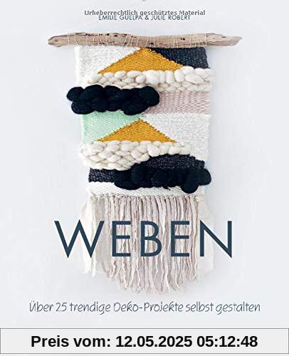 Weben: Über 25 trendige Deko-Projekte selbst gestalten