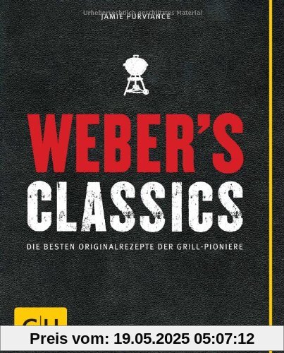 Weber's Classics: Die besten Originalrezepte der Grill-Pioniere (GU Weber Grillen)