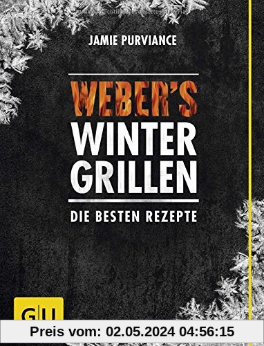 Weber's Wintergrillen: Die besten Grillrezepte (GU Weber Grillen)