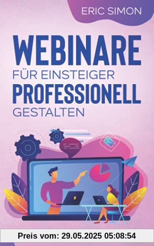 Webinare für Einsteiger professionell gestalten: Das 1 x 1 zum erfolgreichen Onlineseminar