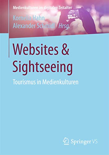 Websites & Sightseeing: Tourismus in Medienkulturen (Medienkulturen im digitalen Zeitalter) von Springer VS